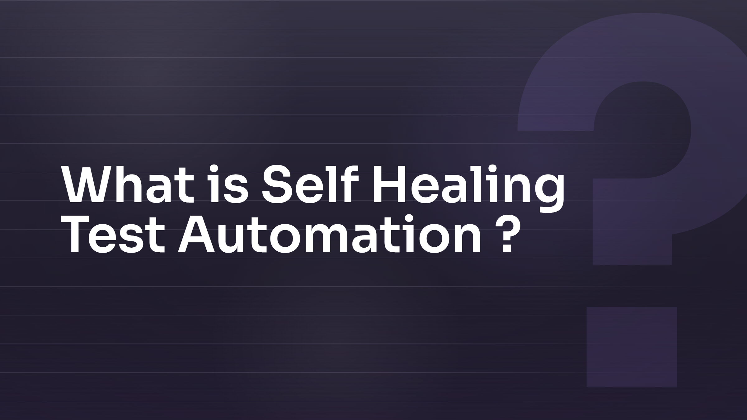 What is Self-Healing Test Automation?